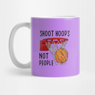 Shoot Hoops Not People Mug